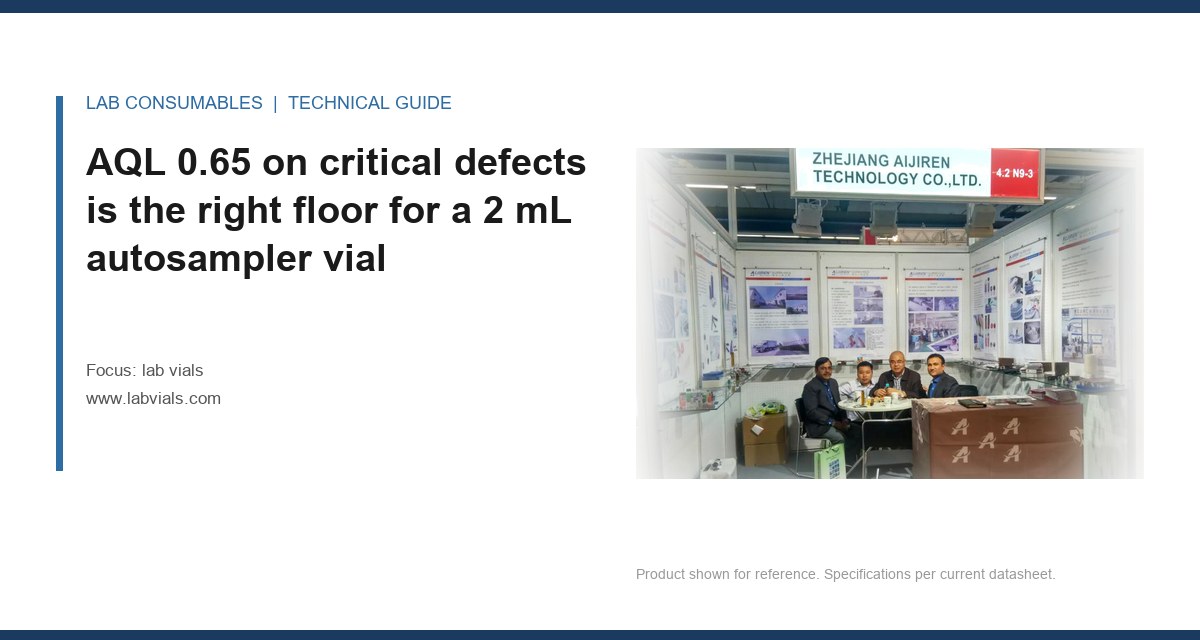 AQL 0.65 on critical defects is the right floor for a 2 mL autosampler vial
